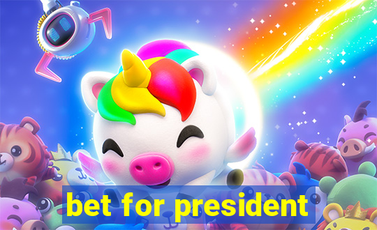 bet for president